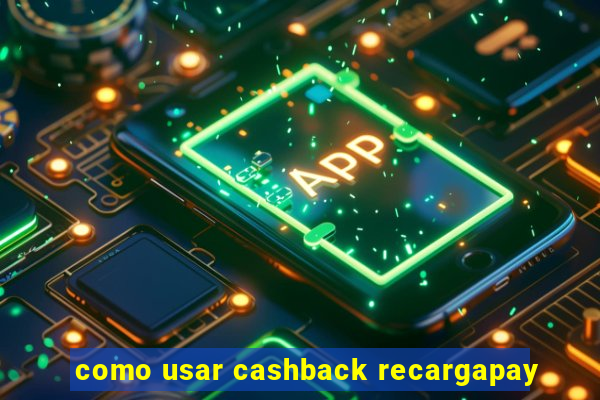 como usar cashback recargapay